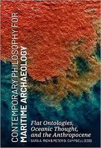 Contemporary Philosophy for Maritime Archaeology: Flat Ontologies, Oceanic Thought, and the Anthropocene