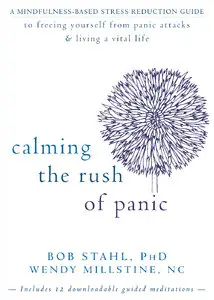 Calming the Rush of Panic: A Mindfulness-Based Stress Reduction Guide to Freeing Yourself from Panic Attacks [Repost]