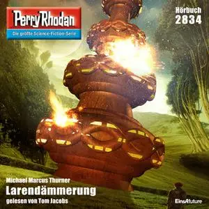 «Perry Rhodan - Episode 2834: Larendämmerung» by Michael Marcus Thurner