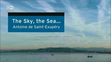 The Sky, the Sea: Antoine de Saint Exupéry (2016)