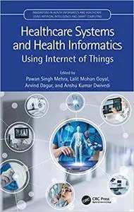 Healthcare Systems and Health Informatics: Using Internet of Things