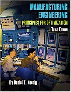 Manufacturing Engineering: Principles for Optimization, Third Edition (Repost)