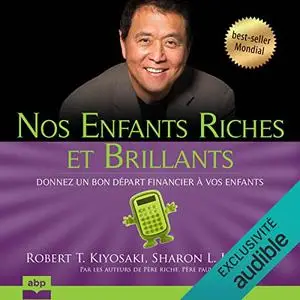 Robert T. Kiyosaki, Sharon L. Lechter, "Nos enfants riches et brillants: Donnez un bon départ financier à vos enfants"