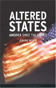 Altered States: America Since the Sixties by Jeremy Black (Repost)