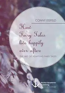 How Fairy Tales Live Happily Ever After: (Analyzing) The Art of Adapting Fairy Tales