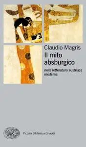 Claudio Magris - Il mito absburgico nella letteratura austriaca moderna