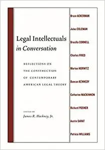 Legal Intellectuals in Conversation: Reflections on the Construction of Contemporary American Legal Theory