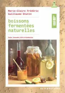 Marie-Claire Frédéric, Guillaume Stutin, "Boissons fermentées naturelles: Sodas, limonades, kéfirs et kombuchas"