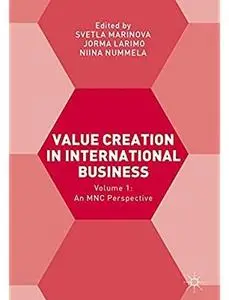 Value Creation in International Business: Volume 1: An MNC Perspective [Repost]