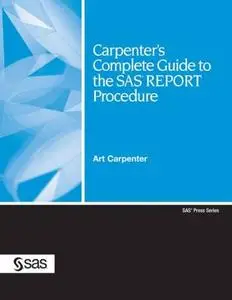 Carpenter's Complete Guide to the SAS REPORT Procedure