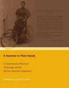  A Hammer in Their Hands: A Documentary History of Technology and the African-American Experience (repost)