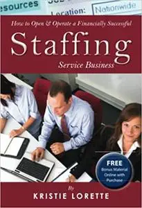 How to Open & Operate a Financially Successful Staffing Service Business