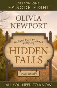 «Hidden Falls: All You Need to Know – Episode 8» by Olivia Newport