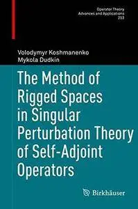 The Method of Rigged Spaces in Singular Perturbation Theory of Self-Adjoint Operators (Repost)