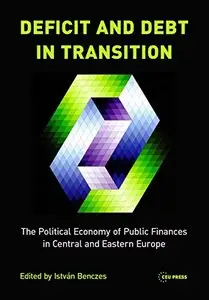 Deficit and Debt Transition - The Political Economy of Public Finances in Central and Eastern Europe