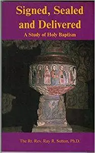 Signed, sealed, and delivered: A Study of Holy Baptism