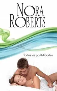 «Todas las posibilidades» by Nora Roberts