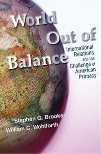 World Out of Balance: International Relations and the Challenge of American Primacy (repost)