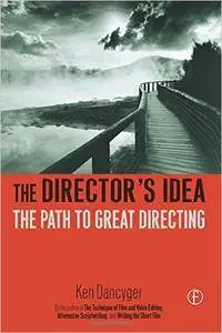 Ken Dancyger - The Director's Idea: The Path to Great Directing