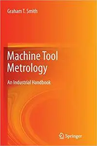 Machine Tool Metrology: An Industrial Handbook