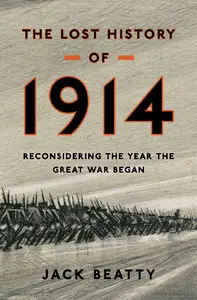 The Lost History of 1914: Reconsidering the Year the Great War Began (Repost)