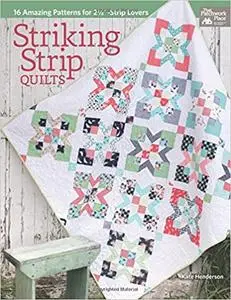 Striking Strip Quilts: 16 Amazing Patterns for 2 1/2"-Strip Lovers