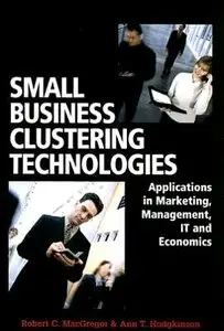Small Business Clustering Technologies: Applications in Marketing, Management, IT and Economics (repost)