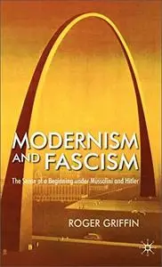 Modernism and Fascism: The Sense of a Beginning under Mussolini and Hitler