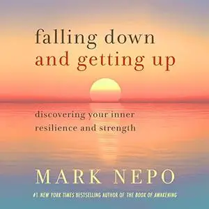 Falling Down and Getting Up: Discovering Your Inner Resilience and Strength [Audiobook]