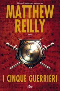 Matthew Reilly - I cinque guerrieri