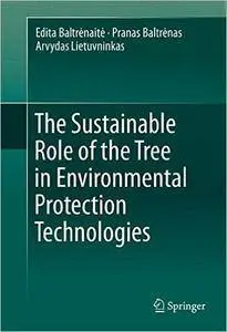 The Sustainable Role of the Tree in Environmental Protection Technologies