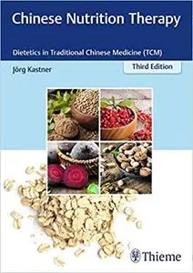 Chinese Nutrition Therapy: Dietetics in Traditional Chinese Medicine, 3rd edition