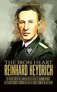 The Iron Heart Reinhard Heydrich: Captivating Story of The Jewish Holocaust Architect