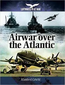 Air War Over The Atlantic (Luftwaffe At War)