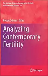 Analyzing Contemporary Fertility (The Springer Series on Demographic Methods and Population Analysis