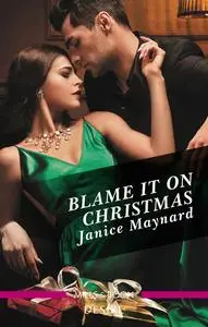 «Blame It On Christmas» by Janice Maynard