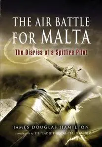 The Air Battle for Malta: The Diaries of a Spitfire Pilot (Repost)