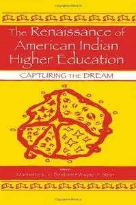 The Renaissance of American Indian Higher Education Capturing the Dream
