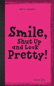 «Smile, shut up and be pretty» by Marie Duedahl