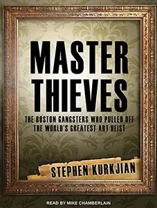Master Thieves: The Boston Gangsters Who Pulled Off the World's Greatest Art Heist [Audiobook]