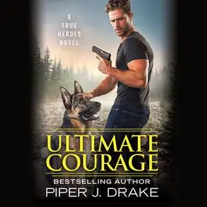 «Ultimate Courage» by Piper J. Drake