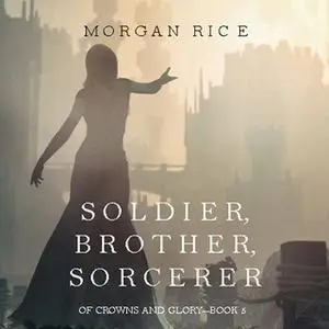 «Soldier, Brother, Sorcerer» by Morgan Rice