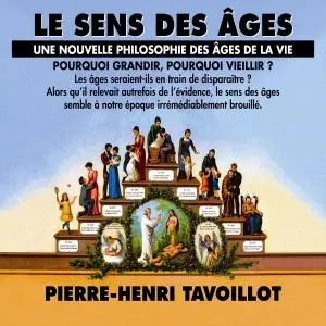 Pierre-Henri Tavoillot, "Le sens des âges: Une nouvelle philosophie des âges de la vie"