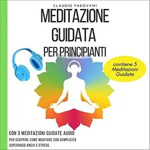 «Meditazione Guidata Per Principianti» by Claudio Padovani