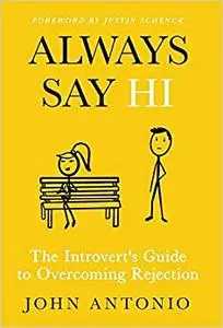 Always Say Hi: The Introvert's Guide to Overcoming Rejection