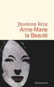 Yasmina Reza, "Anne-Marie la Beauté"