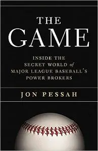 The Game: Inside the Secret World of Major League Baseball's Power Brokers