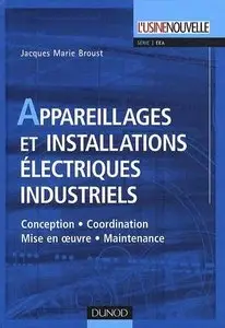 Appareillages et installations électriques industriels : Conception, coordination, mise en oeuvre, maintenance