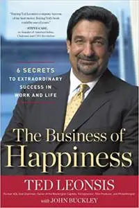 The Business of Happiness: 6 Secrets to Extraordinary Success in Work and Life