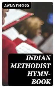 «Indian Methodist Hymn-book» by None